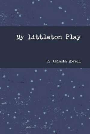 My Littleton Play de R. Azimuth Morell