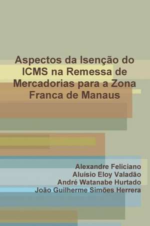 Aspectos Da Isencao Do Icms Na Remessa de Mercadorias Para a Zona Franca de Manaus de Joa O. Guilherme Simaues Herrera