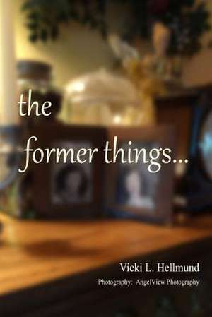 The Former Things de Vicki L. Hellmund