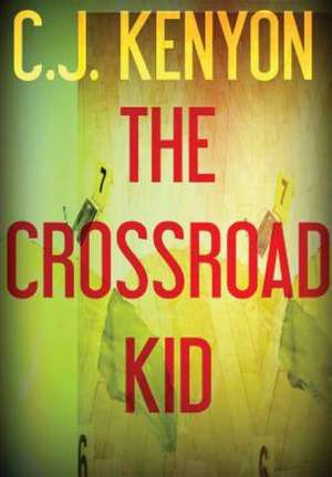 The Crossroad Kid de C. J. Kenyon