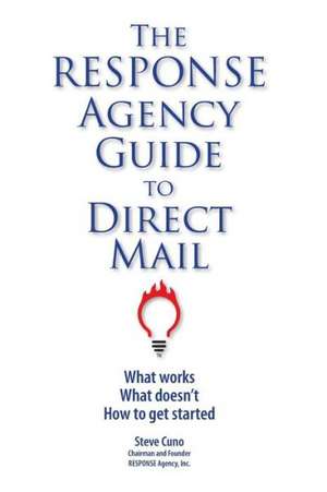 The Response Agency Guide to Direct Mail de Steve Cuno