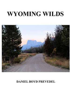 Wyoming Wilds de Daniel Prevedel