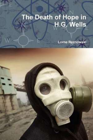 The Death of Hope in H.G. Wells de Lorne Reznowski