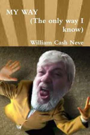 My Way (the Only Way I Know) de William Cash Neve