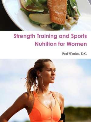 Strength Training and Sports Nutrition for Women de D. C. Paul Wanlass