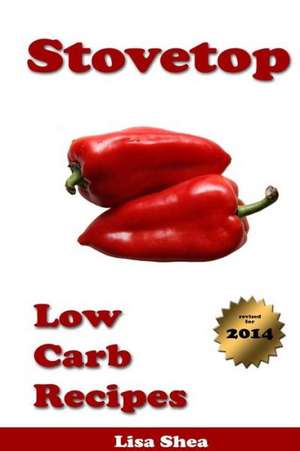 Stovetop Low Carb Recipes de Lisa Shea