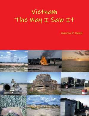 Vietnam the Way I Saw It de Warren D. Welch