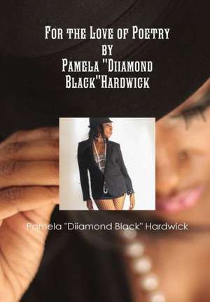 For the Love of Poetry de Pamela Diiamond Black Hardwick