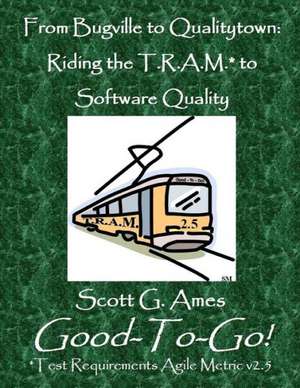 From Bugville to Qualitytown: Riding the T.R.A.M.* to Software Quality de Scott Ames