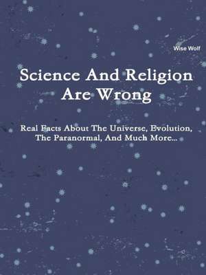 Science and Religion Are Wrong de Wise Wolf