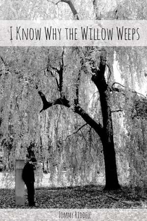 I Know Why the Willow Weeps de Tommy Riddell