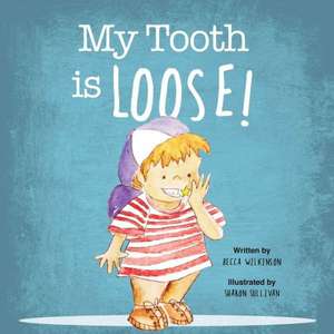 My Tooth Is Loose! de Becca Wilkinson