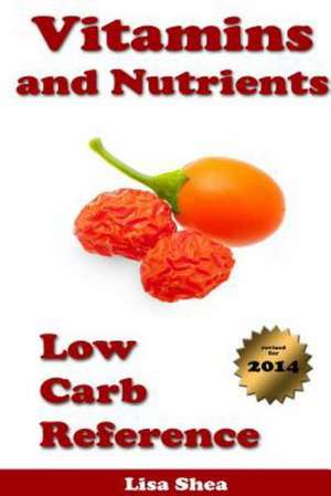 Vitamins and Nutrients - Low Carb Reference de Lisa Shea