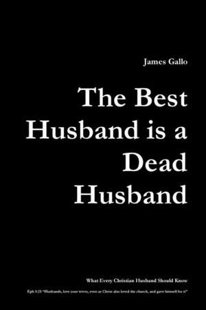 The Best Husband Is a Dead Husband de James Gallo