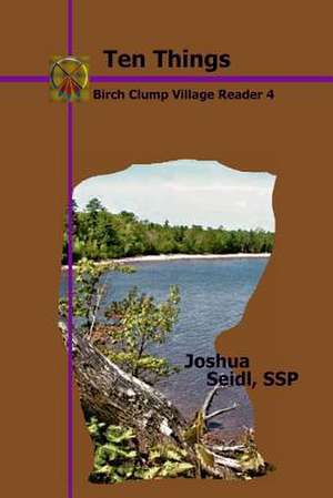 Ten Things: Birch Clump Village Reader 4 de Joshua Ssp Seidl