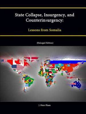 State Collapse, Insurgency, and Counterinsurgency: Lessons from Somalia (Enlarged Edition) de Strategic Studies Institute