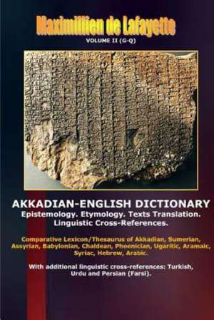 Akkadian-English Dictionary. Volume II (G-Q) de Maximillien De Lafayette