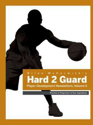 Hard2guard Player Development Newsletters, Volume 5 de Phd Brian McCormick