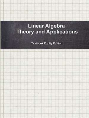 Linear Algebra Theory and Applications de Textbook Equity Edition