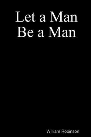 Let a Man Be a Man de William Robinson