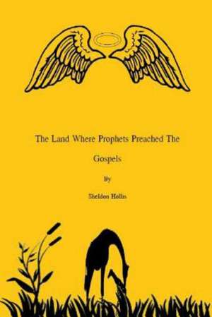 The Land Where Prophets Preached the Gospels de Sheldon Hollis