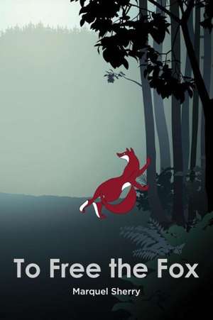 To Free the Fox de Marquel Sherry