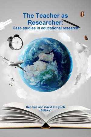 The Teacher as Researcher: Case Studies in Educational Research de Ken Sell