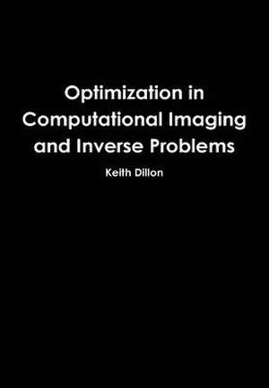 Optimization in Computational Imaging and Inverse Problems de Keith Dillon