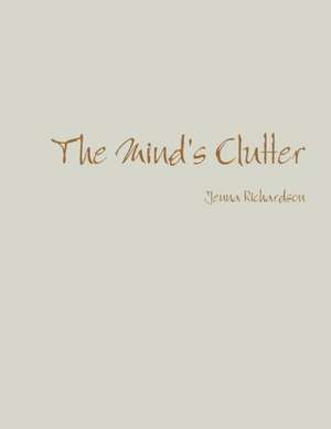 The Mind's Clutter de Jenna Richardson