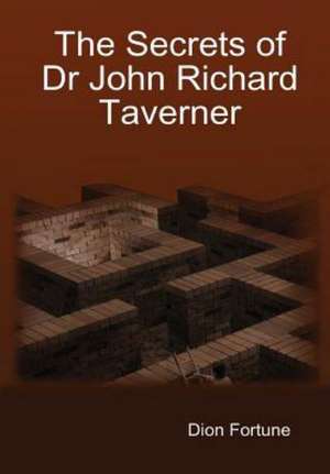 The Secrets of Dr John Richard Taverner de Dion Fortune