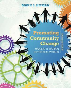 Promoting Community Change: Making It Happen in the Real World de Mark S. Homan