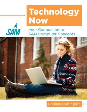 Technology Now: Your Companion to Sam Computer Concepts de Corinne Hoisington