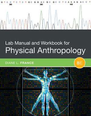 Lab Manual and Workbook for Physical Anthropology de Diane L. France