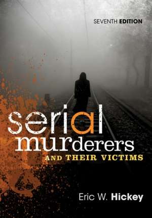 Serial Murderers and Their Victims de Eric W. Hickey