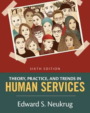 Theory, Practice, and Trends in Human Services: An Introduction de Edward S. Neukrug