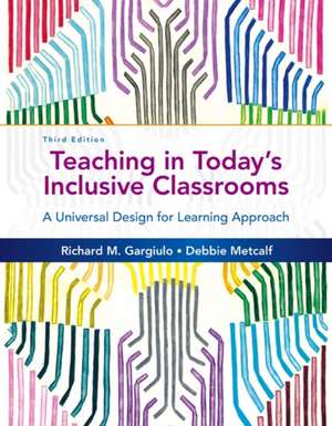 Teaching in Today's Inclusive Classrooms: A Universal Design for Learning Approach de Richard M. Gargiulo