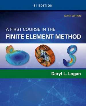 A First Course in the Finite Element Method, Si Edition de Martin Logan