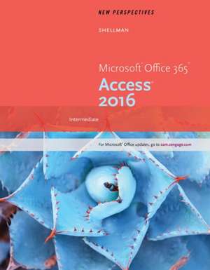 New Perspectives Microsoft Office 365 & Access 2016: Intermediate de Mark Shellman