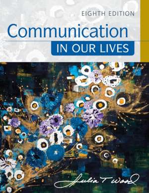 COMMUNICATION IN OUR LIVES 8/E de Julia (University of North CarolinaChapel Hill) Wood