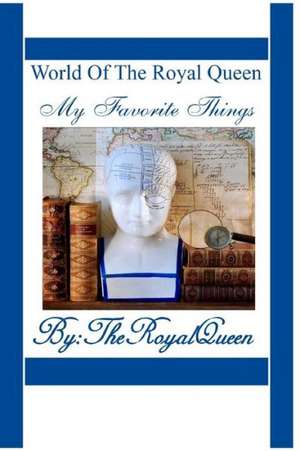 World of the Royal Queen - My Favorite Things de The Royal Queen