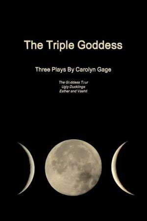 The Triple Goddess: Three Plays de Carolyn Gage