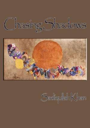 Chasing Shadows de Sadiqullah Khan