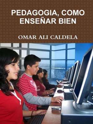 Pedagogia, Como Ensenar Bien de Omar Ali Caldela