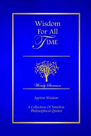 Wisdom for All Time de Wendy Swanson