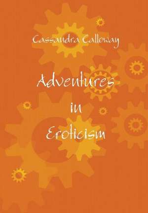 Adventures in Eroticism de Cassandra Calloway