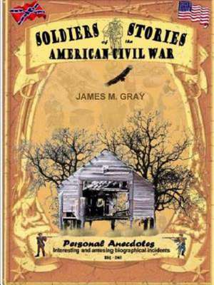 Soldiers Stories of the American Civil War de James M. Gray