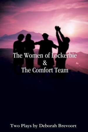 The Women of Lockerbie & the Comfort Team de Deborah Brevoort