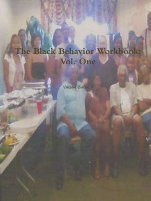 The Black Behavior Workbook: Vol. One de Vinson Ballard