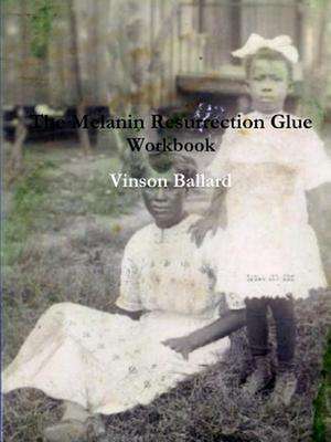 The Melanin Resurrection Glue Workbook de Vinson Ballard