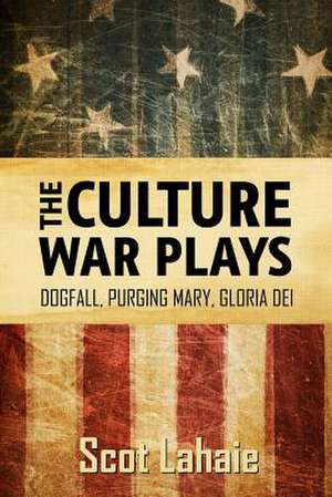 The Culture War Plays: Dogfall, Purging Mary, Gloria Dei de Scot Lahaie